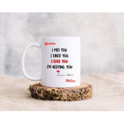 "I met you - I liked you - I love you - I'm keeping you" mug